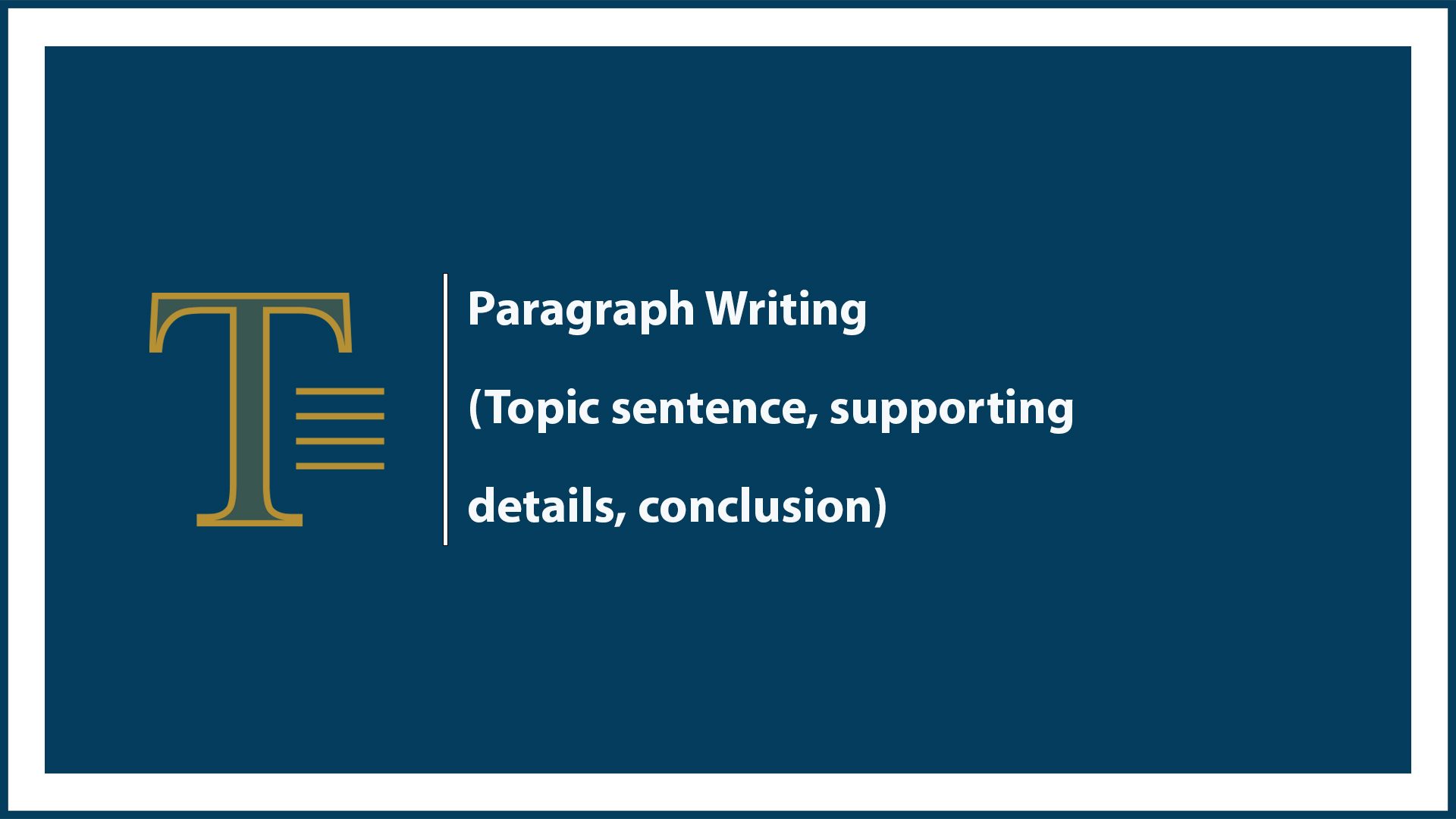 Paragraph Writing (Topic sentence, supporting details, conclusion)